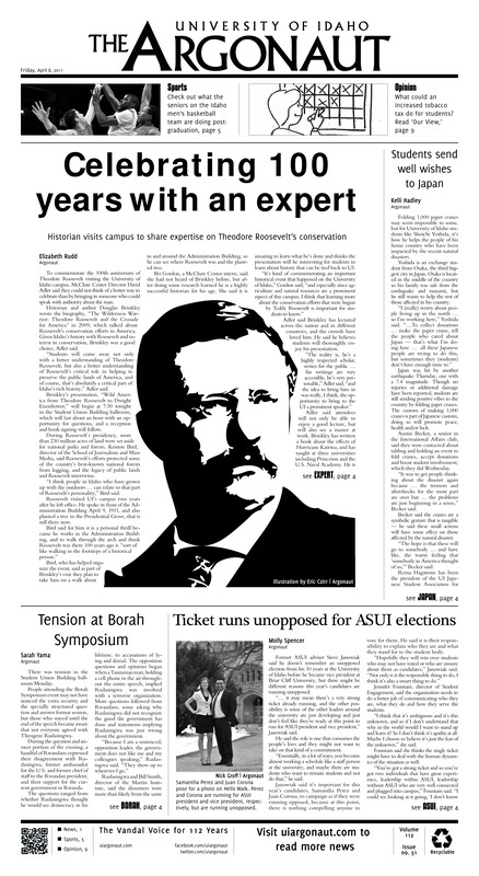 Celebrating 100 years with an expert: Historian visits campus to share experitse on Theodore Roosevelt's conservation; Students send well wishes to Japan; Tension at Borah Symposium; Ticket runs unopposed for ASUI elections; Men's club volleyball takes 3rd in PIVA (p6);
