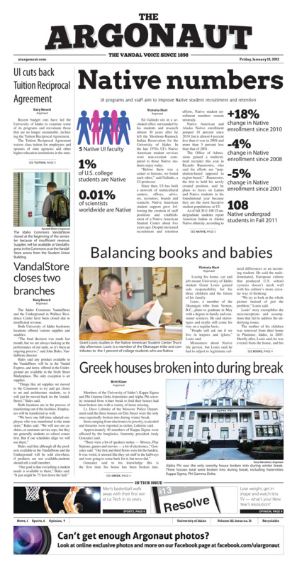 Native numbers: UI programs and staff aim to improve Native student recruitment and retention; UI cuts back Tuition Reciprocal Agreement; Balancing books and babies; VandalStore closes two branches; Greek houses broken into during break; Tribble unsurprised by court ruling (p3); Classes at Gritman provide free diabetes education (p3); Exercising kindness (p4); Men prevail in OT (p6); Catching up with Women’s basketball (p6); Women’s tennis set for Lewiston (p6); Track and field set to face the Cougs (p6); Drought ends: After losing four in a row, Vandals come back to claim first WAC victory (p7); Giorgi plays in tournament honoring fallen soldiers (p8)