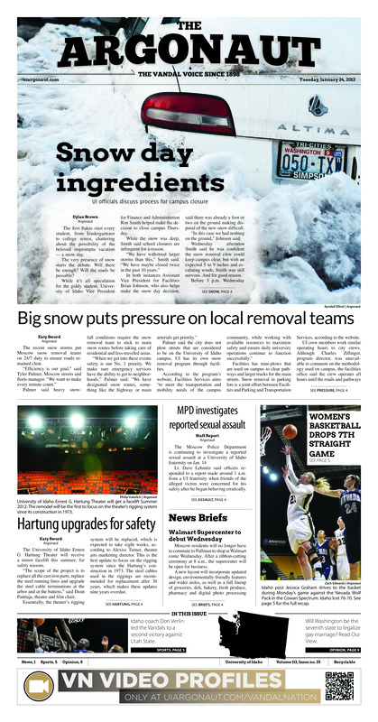 Snow day ingredients: UI officials discuss process for campus closure; Big snow puts pressure on local removal teams; MPD investigates reported sexual assault; Hartung upgrades for safety; Women’s Basletball drops 7th straight game; Walmart Supercenter to debut Wednesday; Flex your style, flex your support (p3); Super computer speeds up super equations (p3); Missed opportunity (p5); Finding the right fit (p5); Two years running: Idaho protects home court, beats Utah State (p5); Vandal women lose tough match (p6); Seasonal happenings in Outdoor Program (p6); Mind boggling moves in Seattle; Impressive start: Season opener leaves coach happy (p6); Study abroad fair