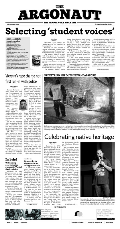Selecting ‘student voices’; Viestra’s rape charge not first run-in with police; Celebrating native heritage; UI Housing searching for suspect in Vandal Card swiping; Kenworthy to show movie for bully prevention; Assessing the value of readership program (p3); Recognizing 50 year legacy (p3); ASUI senate candidate platforms (p4); Puerto Rice vote endorses statehood with asterisk (p5); Same court, different culture: National Student Exchange offers students opportunity closer to home (p6); Vandals, Raiders meet in sequel: after Wright State took down Idaho in buzzer-beating fashion one year ago, Vandals seek revenge in rematch (p7); Sluggish start for Vandal Duo: Cirstea, Akbar fall to Cal pair in Round of 32 (p7); Nothing to lose: With three games remaining, Vandals have chance to prolong bowl eligibility for BYU (p7); Saying their goodbyes (p8); Headed to regionals: WAC Championships have concluded as runners from both teams prepare for NCAA Regional meet in Seattle (p8); Better Know a Foe: Week 10 (p9); 700 CLub: Volleyball shuts down La. Tech for program’s 700th win, improves to 11-5 in WAC (p10)