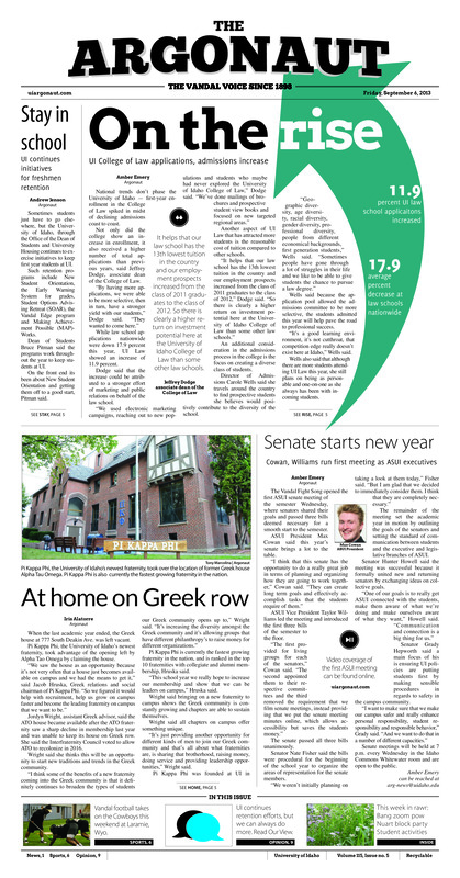 On the rise: UI college of law applications, admissions increase; Stay in school: UI continues initiatives for freshman retention; Senate starts new year; Cowan, Williams run first meeting as ASUI executives; At home on Greek row; High altitude, long odds: Idaho heads to wyoming to face battle-tested cowboys 7,200 feet above sea level, in search of first win (p6); Vandals prep for Fargo (p7);