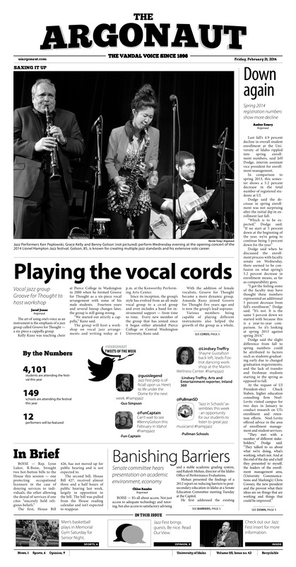 Down again: Spring 2014 registration numbers show more decline; Playing the vocal cords: Vocal jazz group Groove for Thought to host workshop; In Brief; Banishing Barriers: Senate committee hears presentation on academic environment, economy; Having a presence, making an impact: Lt. Lehmitz leads campus police force, safety outreach (p3); On race, civil rights: UI panel to discuss black history, racial inequality (p3); 38 Minus: An Idaho fish exhibit: Prichard art gallery exhibit features native Idaho fish (p4); Timely loss: The Idaho women’s basketball team may benefit from first WAC loss of the season (p6)