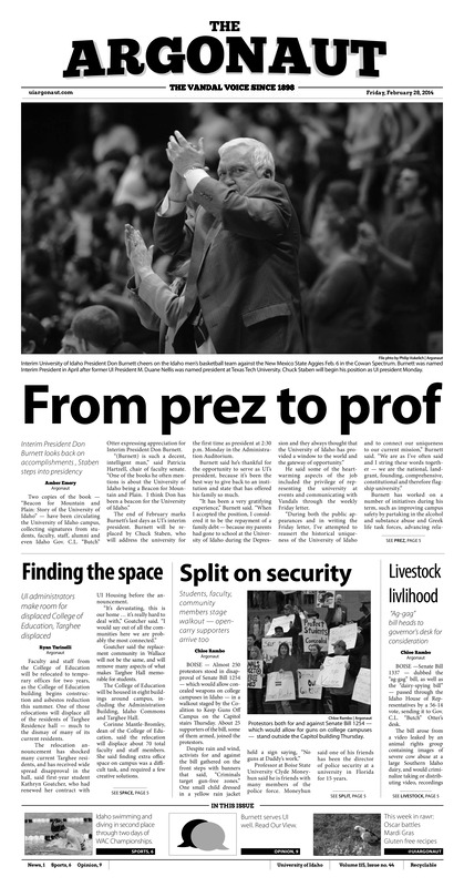 From prez to prof: Interim President Don Burnett looks back on accomplishment, Staben steps into presidency; Finding the space: UI administrators make room for displaced College of Education, Targhee displaced; Split on security: Students, faculty, community members stage walkout-open carry supporters arrive too; Livestock livelihood: “Ag-gag” bill heads to governor’s desk for consideration; Improving security: Campus security hopes to become more visible on campus (p3); International friendships in Moscow: Friendship families connect international students with community, university (p4); Vandals hope to keep winning (p7); Women’s tennis seeks ninth straight win: Idaho prepares for double-header against Broncos, Bengals (p7)