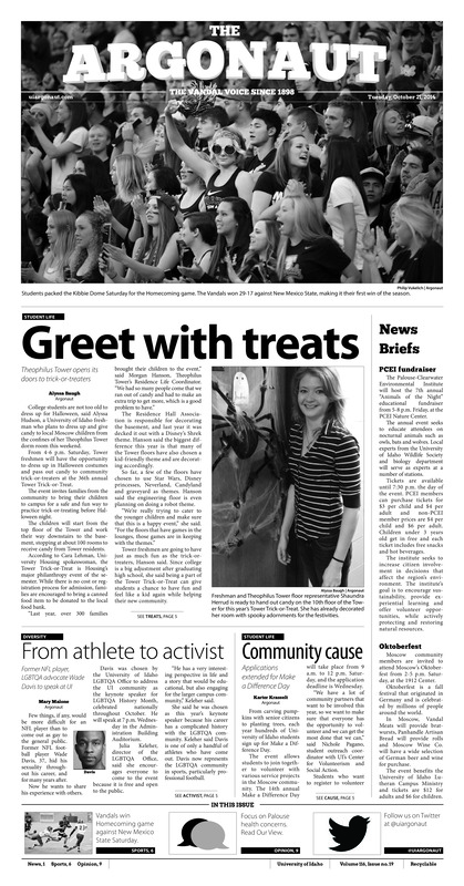 Greet with treats: Theophilus Tower opens its doors to trick-or-treaters; News briefs; From athlete to activist: Former NFL player, LGBTQA advocate Wade Davis to speak at UI; Community cause: Applications extended for Make a Difference Day; A fairytale ending: Seniors Jacobsen, Pratt steal Homecoming royalty crowns (p3); Cooperating through health: Vandal Health Coalition seeks student volunteers (p4); Feminism takes the stage: Auditions for ‘Any One of Us’ to be held this weekend (p4); Victory at last: Idaho improves to 6-1 out of its last seven Homecoming games (p6)