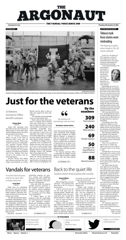 Tobacco task force stories were misleading: The Argonaut regrets errors made in Oct. 28 stories, editorial; Just for the veterans: UI Veterans Assistance Office benefits veterans; Vandals for veterans: UI scholarship fund gives veterans an open door to higher education; Back to the quiet life: Student veteran finds his place after combat; Planting on the Palouse prairie: UI Sustainability Center partners with Palouse Conservation District to replant native vegetation (p3); Africa Night’s packed house: Africa Night 2014 bring food, dance, traditions to UI (p4)