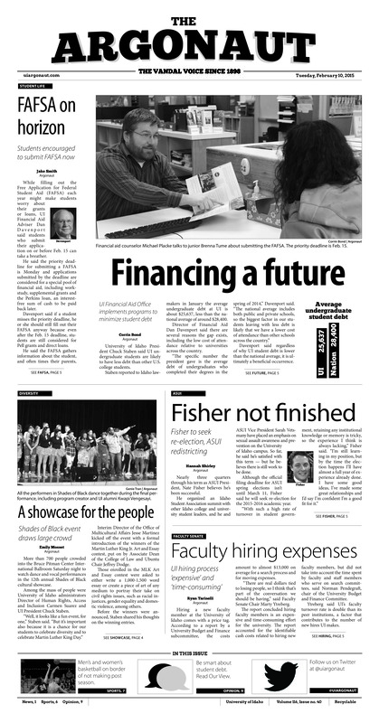 FAFSA on horizon: Students encouraged to submit FAFSA now; Financing a future: UI financial aid office implements programs to minimize student debt; Fisher not finished: Fisher to seek re-election, ASUI redistricting; A show-case for the people: Shades of black event draws large crowd; Faculty hiring expenses: UI hiring process expensive and time-consuming; Griz outmuscle Vandals: Idaho women's Basketball team faces uphill battle to make big sky tournament (p6);
