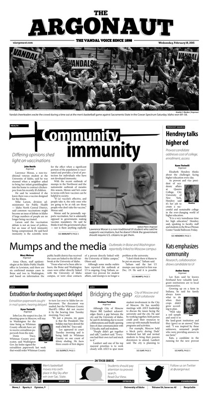 Hendrey talks higher ed: Provost candidate addresses cost of college, enrollment access; Mumps and the media: Outbreaks in Boise and Washington reportedly linked to Moscow campus; Kats emphasizes community: Research, collabration draws candidate to UI; Extradition for shooting suspect delayed: Extradition paperwork caught in mail system, hearing delayed; Bridging the gap: City of Moscow and ASUI collaborate; Vandal victory: Idaho defense suffeocates Hornet offense saturday (p6); Living up to the hype: Idaho women's golf wins first invite of year, weather cuts plays short (p7);