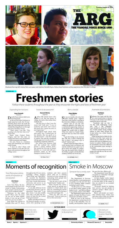 Freshmen stories: Follow these students throughout the year as they encounter the highs and lows of freshmen year; Moments of recognition: Tony plana gives advice, words of inspiration at convocation; Smoke in Moscow: Semester has a smoky start; Night and day difference: Idaho receiver David ungerer, other receivers make progress during fall camp (p9); Vandals win one, lose one: Idaho beats Indiana state, drops one to washington state (p10);