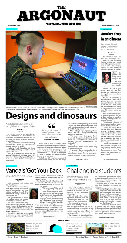 Another drop in enrollment: despite adminstration efforts, UI enrollment continues to drop; Designs and dinosaurs: A student's imagination comes to life through virtual technology and design; Vandals 'Got your back': Campus safety week starts Monday; Challenging students: Morrison hopes to build relationships with students; No pressure: Elite opponent has vandals excited to play on big stage (p7);