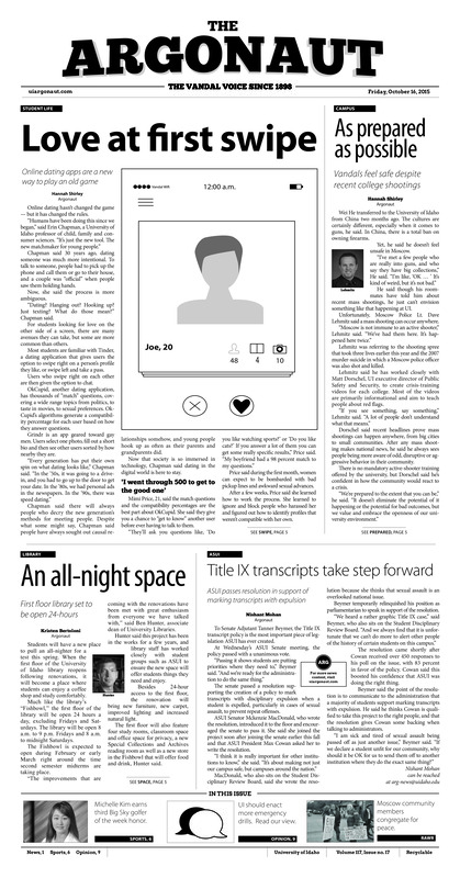 Love at first swipe: Online dating apps are a new way to play an old game; As prepared as possible: Vandals feel safe despite recent college shootings; An-all night space: First floor library set to be open 24-hours; Title IX transcripts take step forward: ASUI passes resolution in support of marking transcriptions; Kim finds groove again: Michelle Kim awarded Big sky Women's Golfer of the week for third time this fall (p6); Another five-set match win: Another late match rally by Idaho leads to vandal win against Montana (p7);