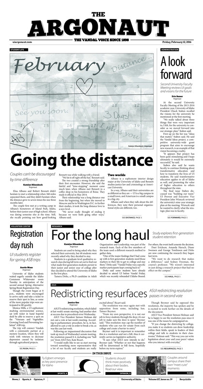 Going the distance: Couples can’t be discouraged by time difference; A look forward: second University Faculty Meeting reviews UI goals and visions for the future; Registration day rush: UI students register for spring ASB trips; For the long haul: Study explores first-generation student retention; Redistricting resurfaces: ASUI redistricting resolution passes second vote; Woman for women: Women’s Center Director Lysa Salsbury shares life, experience at Women’s Center (p3); Teaching tolerance: UI Muslim student panel answers questions about religion and culture (p3); An army of 400 volunteers: Lionel Hampton Jazz Festival coordinates continue to volunteers (p3); A vision for 2025: UI president, provost present university’s goals for the next nine years (p4); Utilizing a natural resource: Speaker series aims to enrich fish and wildlife students (p4); Walk-on magic: From walk-on to starter, Ty Egbert has continued to improve his game (p6); Overtime thriller: Bears snap Idaho’s four game win streak Thursday in 70-68 victory (p7); Loss of lacrosse: Idaho’c club sports epitomize hard work where other media coverage ignores (p7); A Vandal’s journey: former Idaho safety experiences imrpobablt path to Super Bowl title (p8)