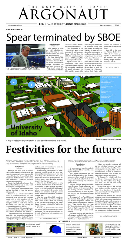 Spear terminated by SBOE; festivities for the future: The annual Palousafest event will bring more than 200 organizations to help students find their place on campus and in the community: The next generation of Vandals begin New Student Orientation; String of car burglaries, theft on UI campus (p4); A country concert kickoff: Rodney Atkins to perform Monday in back to school concert at UI (p6); Here we go again: The “Mamma Mia!” sequel checks off all the charm and quirk boxes, lacks substance from first film (p6); Fall video game preview: A list of games that should be on any gamer’s radar (p10); A Vandal turned ninja warrior: UI senior discusses experience on American Ninja Warrior, episode aired July 9 (p12)