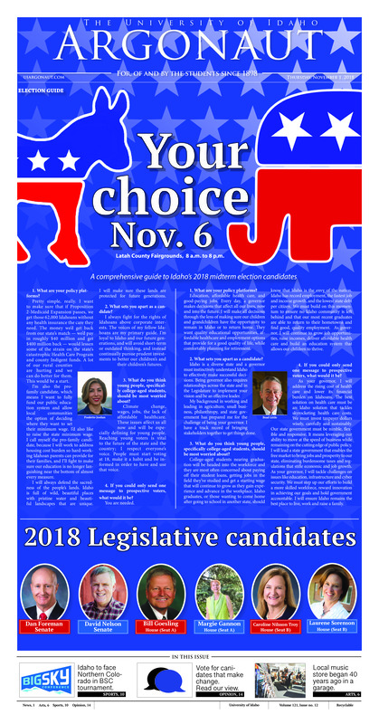 Your choice Nov. 6: A comprehensive guide to Idaho’s 2018 midterm election candidates; Students for Life: ‘We believe in human dignity’: UI pro-life club pins socks to backpacks to protest abortion (p4); ‘We’re always here to help musicians’: Moscow’s Keeny Bros. Music Center celebrates 40 years of bringing music to the Palouse (p6); Foregin concepts at the Kenworthy: Moscow Community Theatre presents “The Foreigner” production, opening Nov. 4 (p8); Celebration and education: African Student Association to host annual African Night event Sunday (p9)