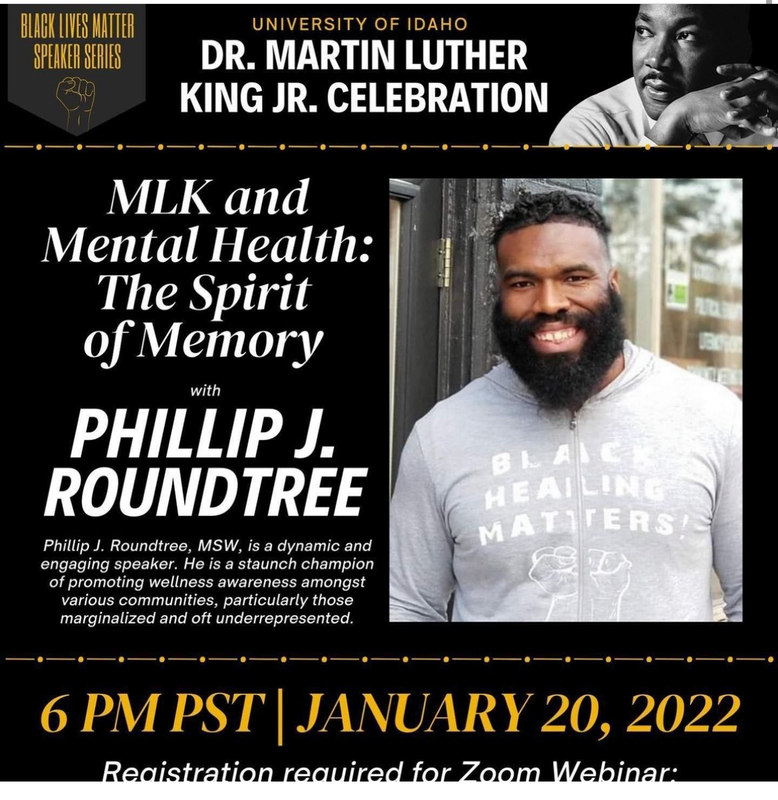 "MLK and Mental Health: The Spirit of Memory" speech by Phillip J. Roundtree as a part of the Black Lives Matter Speaker Series and University of Idaho Dr. Martin Luther King Jr, Celebration.