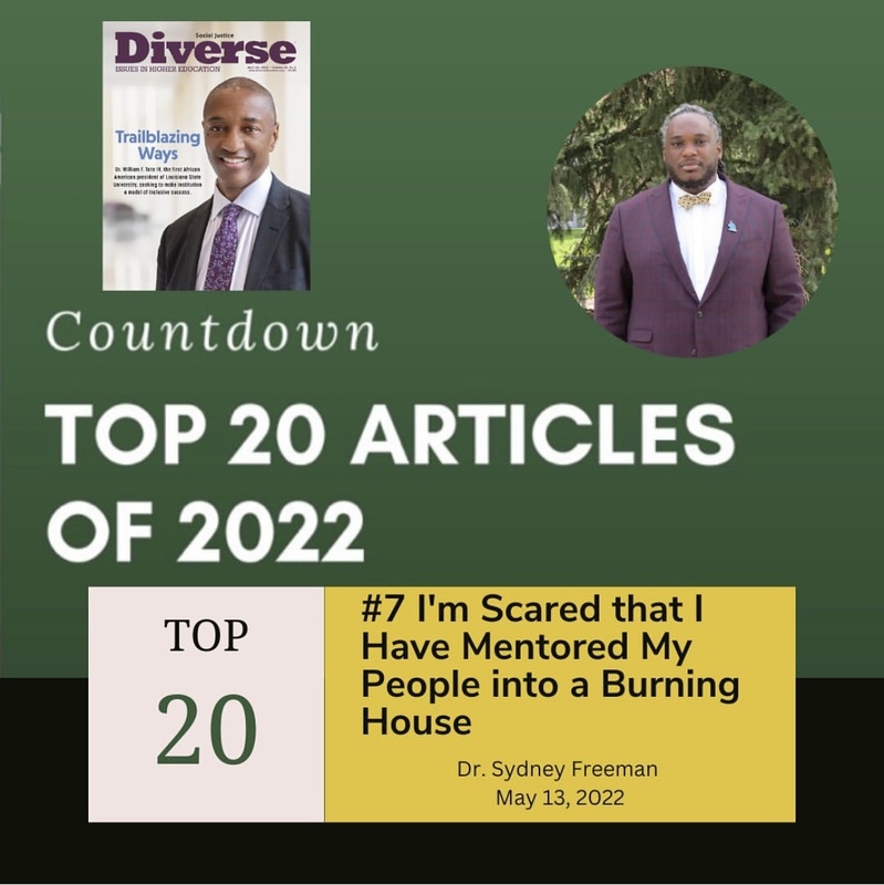 Dr. Sydney Freeman, Jr.'s article, "I'm Scared that I Have Mentored My People into a Burning House" is one of the top 20 articles of 2022 in the Diverse: Issues of Higher Education magazine.