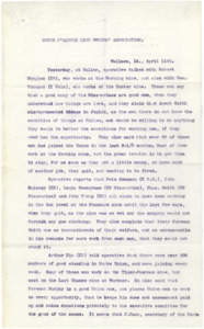 April 11: Operative mentions a couple of men have a favorable view of some of the men from Missouri, other miners complain of poor working conditions, union membership is discussed, many gamblers have arrived; April 14: operative reports seeing suspicious men, speculation on gaining union influence, whether or not Missourians should join the unions; April 17: operative reports on union men being employed in the mines, possible threats and violence against the union members from the sheriff and deputies during the investigation into Fisher's murder; five pages.