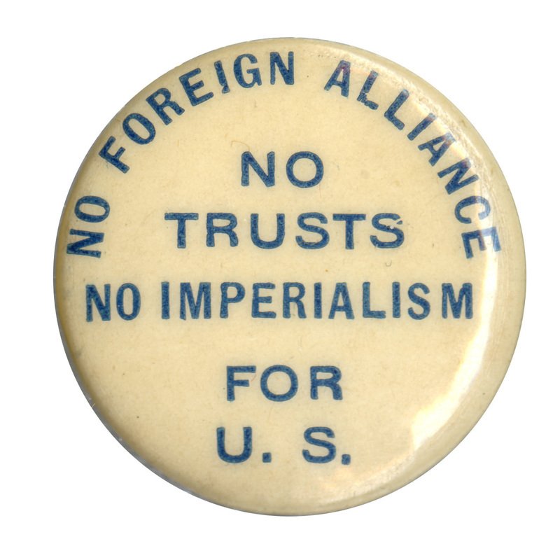 Round, white button with blue text that reads: "No foreign alliance no trusts no imperialism for U. S."