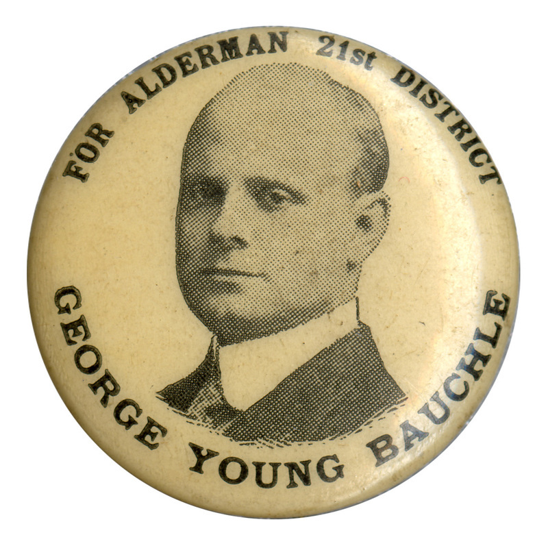 Round, white button with portrait of George Young Bauchle and black text reading: "For alderman 21st district George Young Bauchle".