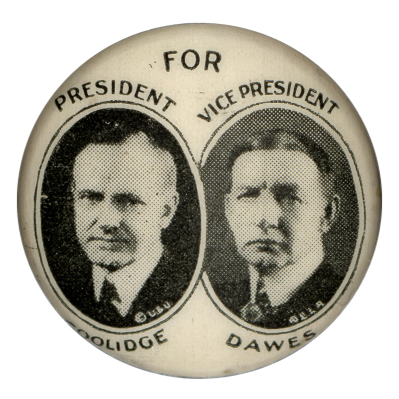 Round, white button with black and white portraits of Calvin Coolidge and Charles Dawes. Black text reads "For President Coolidge" around the portrait of Calvin Coolidge, and "For Vice President Dawes" around the portrait of Charles Dawes.