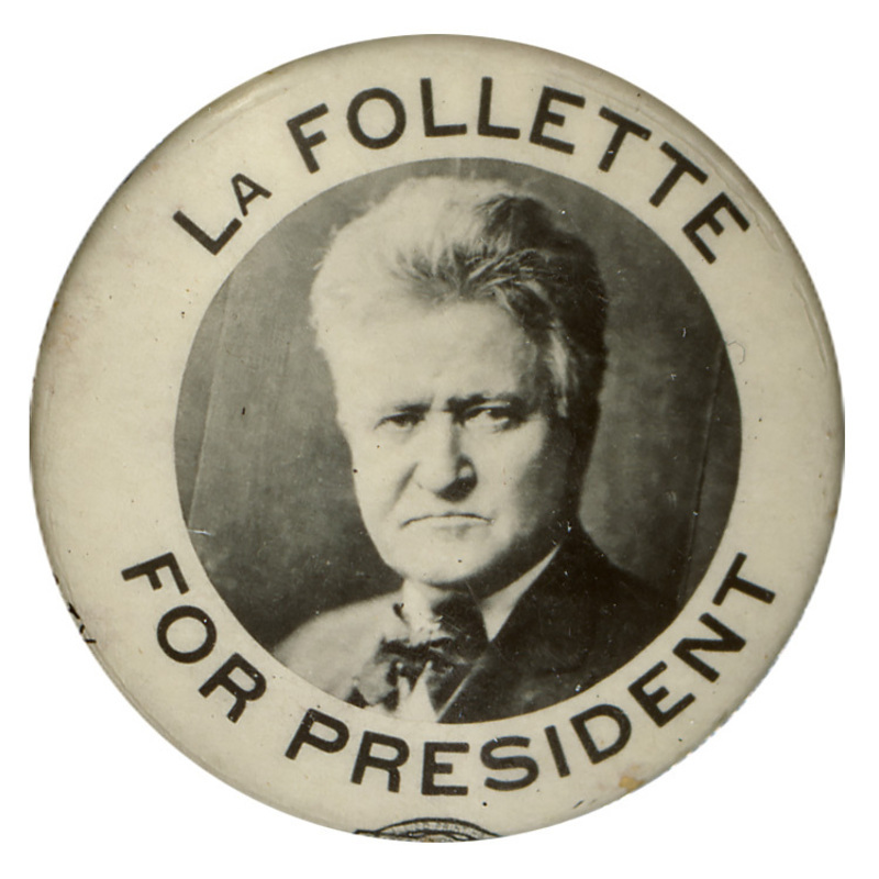 Round, white button with a black and white portrait of Robert La Follette, and black text reading "La Follette for President". 