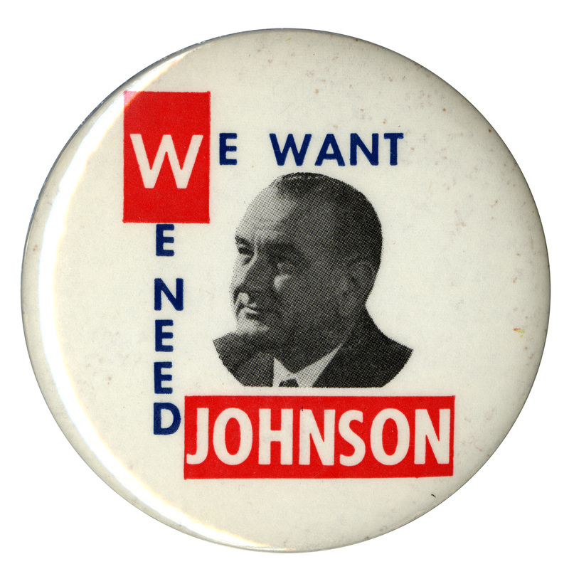 Round, white button with a portrait of Lyndon B. Johnson and red and blue text reading "We Want We Need Johnson"