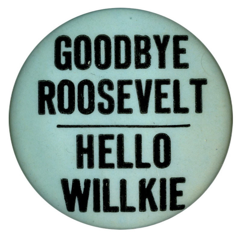 Round, light blue button with black text reading "Goodbye Roosevelt Hello Willkie".