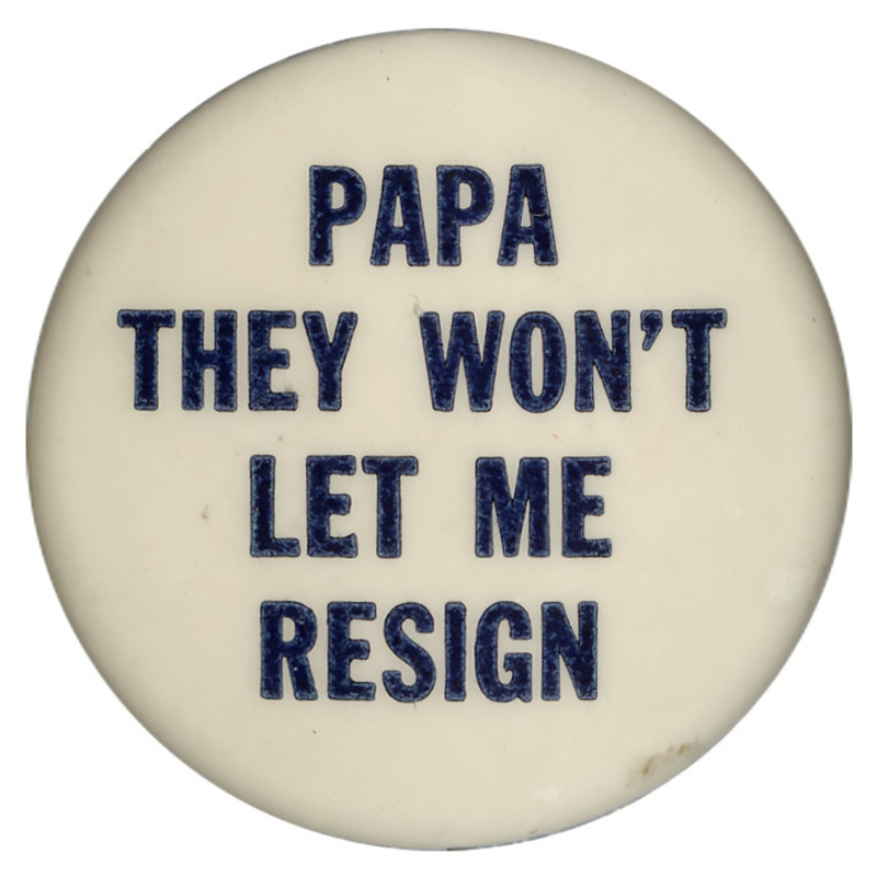Round, white button with dark blue text reading "Papa they won't let me resign".