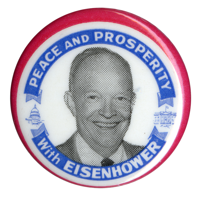 Round, white button with a red border and grayscale portrait of Dwight D. Eisenhower. Blue banners encircling the portrait with text reads "Peace and Prosperity with Eisenhower". 