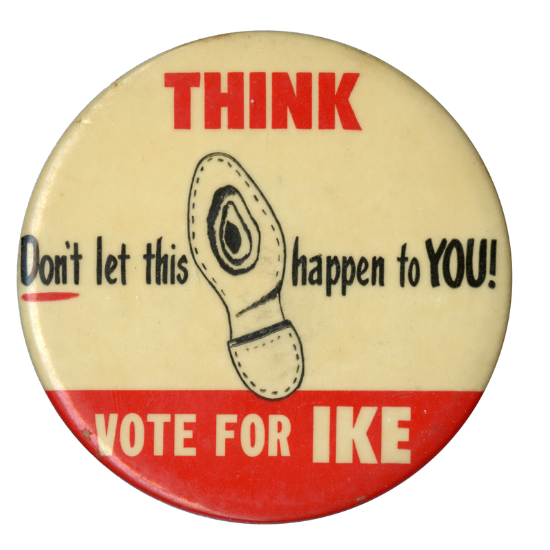 Round, off-white button with a horizontal, red accent stripe at the bottom. A graphic of the bottom of a shoe with a hole in it is at the center. Text reads "Think Don't let this (shoe graphic) happen to you! Vote for Ike". 