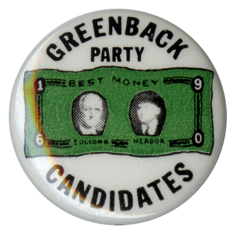 Round, white button features a green dollar bill with grayscale portraits of Whitney Slocomb and Edward Meador. Black text reads "Greenback Party, Best Money Candidates 1876." 