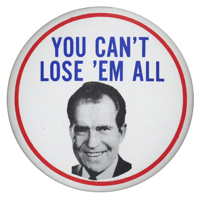 Round, white button with a slim red border and a grayscale portrait of Richard Nixon. Blue text above the portrait reads "You Can't Lose 'em All". 