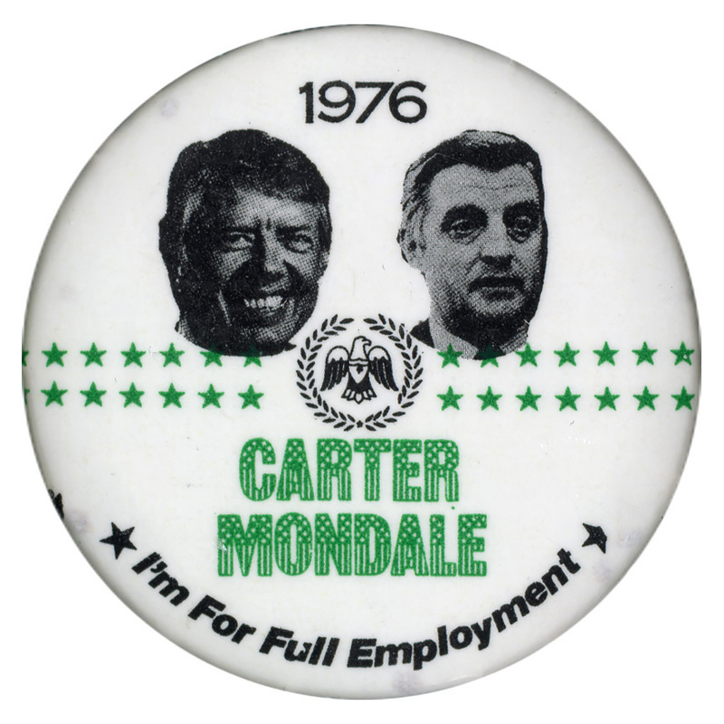 Round, white button with black and white photographs of Jimmy Carter and Walter Mondale. Black and green text reads "1976 CARTER MONDALE I'm For Full Employment"