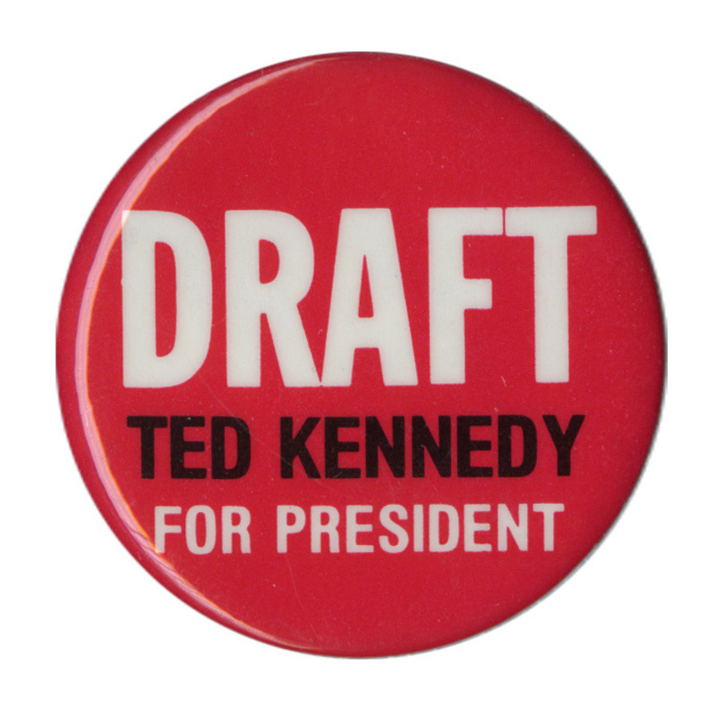 Round, red button with white and black text reading "DRAFT TED KENNEDY FOR PRESIDENT"