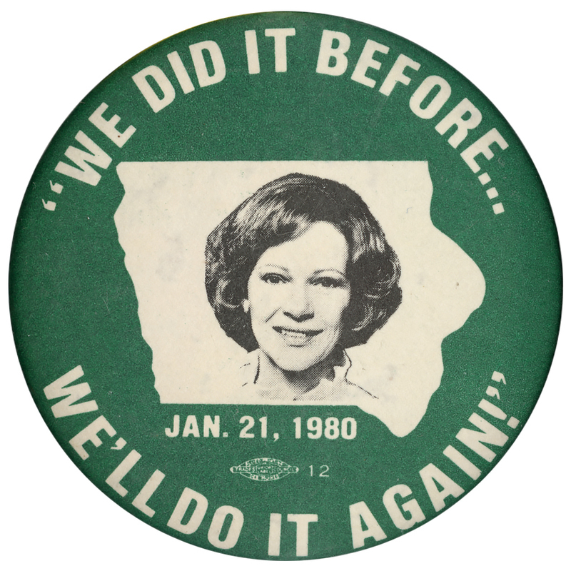Round, green button with a black and white photograph of Rosalynn Carter against a white outline of the state of Iowa. White text reads ""WE DID IT BEFORE...WE'LL DO IT AGAIN!""