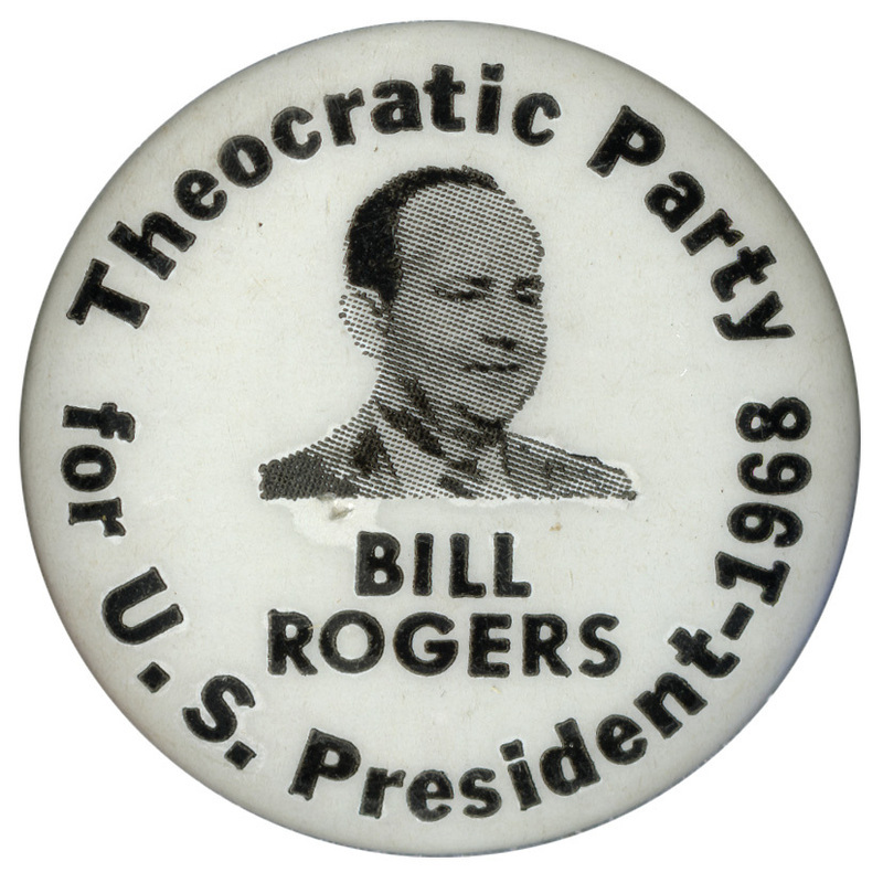 Round, white button with a black and white portrait of William Rogers and black text reading "Theocratic Party, Bill Rogers for U.S. President-1968."