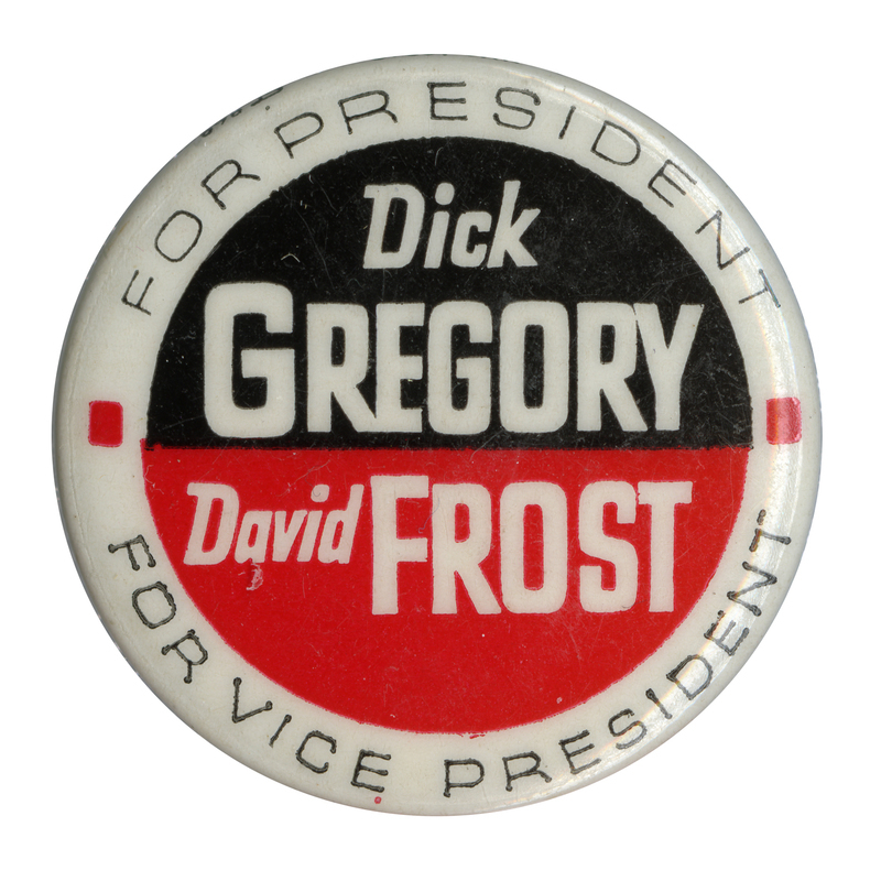 Round, white, black, and red button with text reading "Dick Gregory for President, David Frost for Vice President."