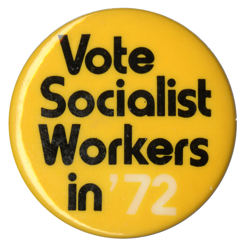 Round, yellow button with black and white text reading "Vote Socialist Workers in '72."
