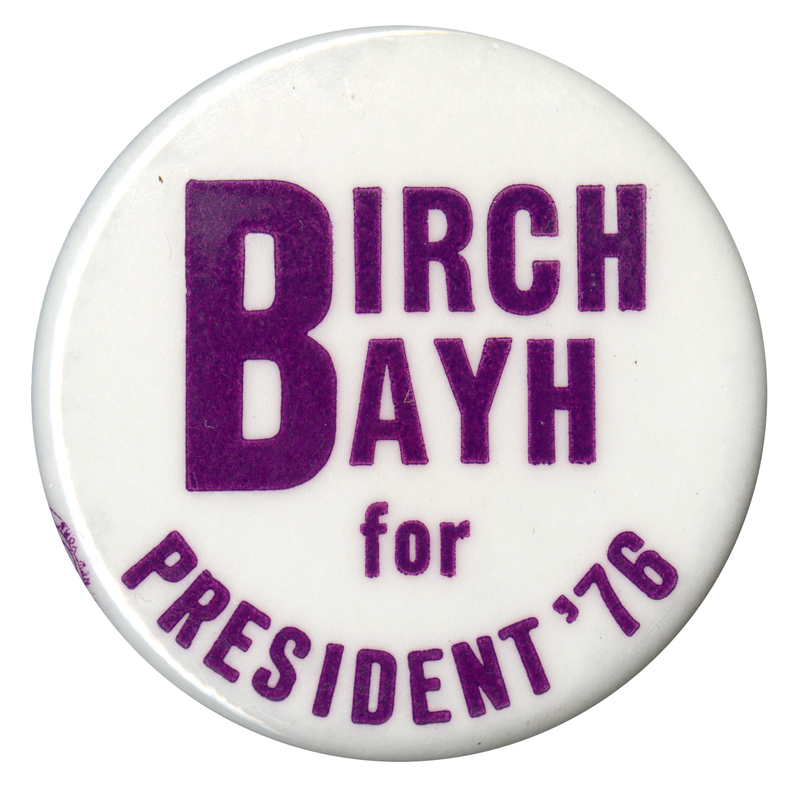 Round, white button with maroon text reading "BIRCH BAYH for PRESIDENT '76"