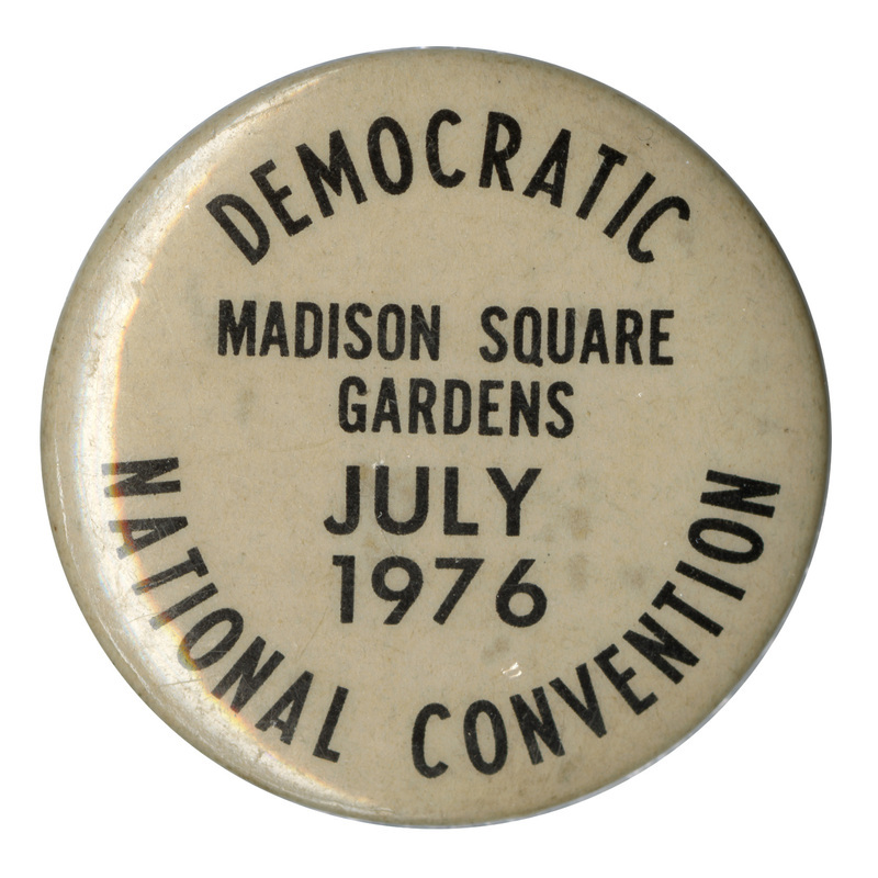 Round, off white button with black text reading "DEMOCRATIC NATIONAL CONVENTION MADISON SQUARE GARDENS JULY 1976"