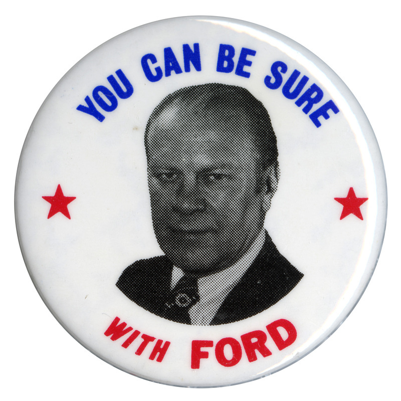 Round, white button with a black and white portrait of Gerald Ford and blue and red text reading "YOU CAN BE SURE WITH FORD"
