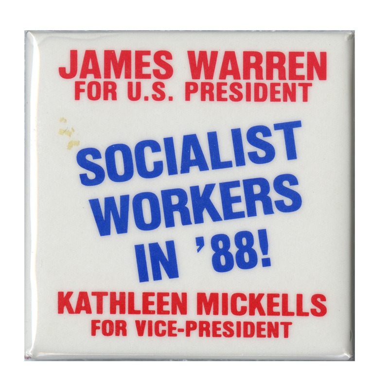 Square, white button with red and blue text reading "JAMES WARREN FOR U.S. PRESIDENT SOCIALIST WORKERS IN '88! KATHLEEN MICKELLS FOR VICE-PRESIDENT"