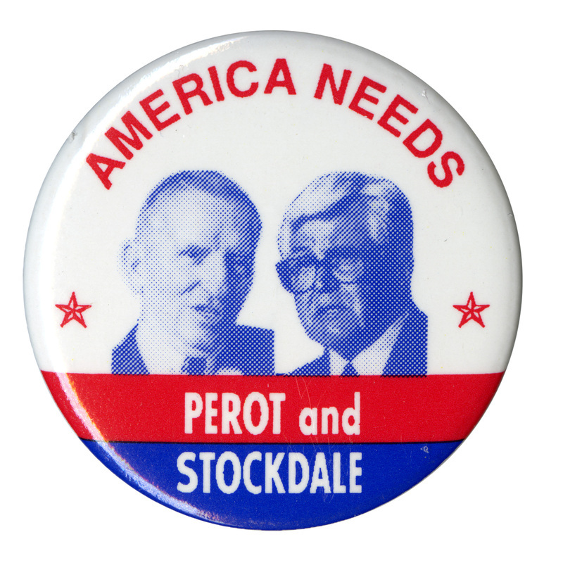 Round, white button with bands of red and blue in the lower half. Blue and white photographs of Ross Perot and James Stockdale appear in the middle. Red and white text reads "AMERICA NEEDS PEROT and STOCKDALE"