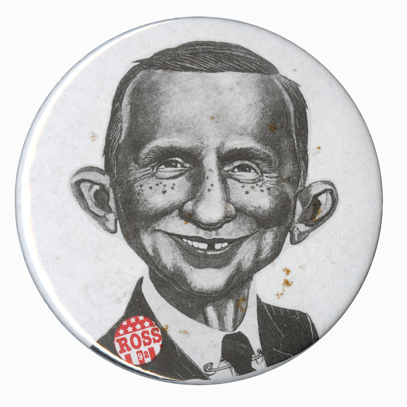 Round button with a black and white caricature drawing of Ross Perot wearing a red and white political button reading "ROSS"