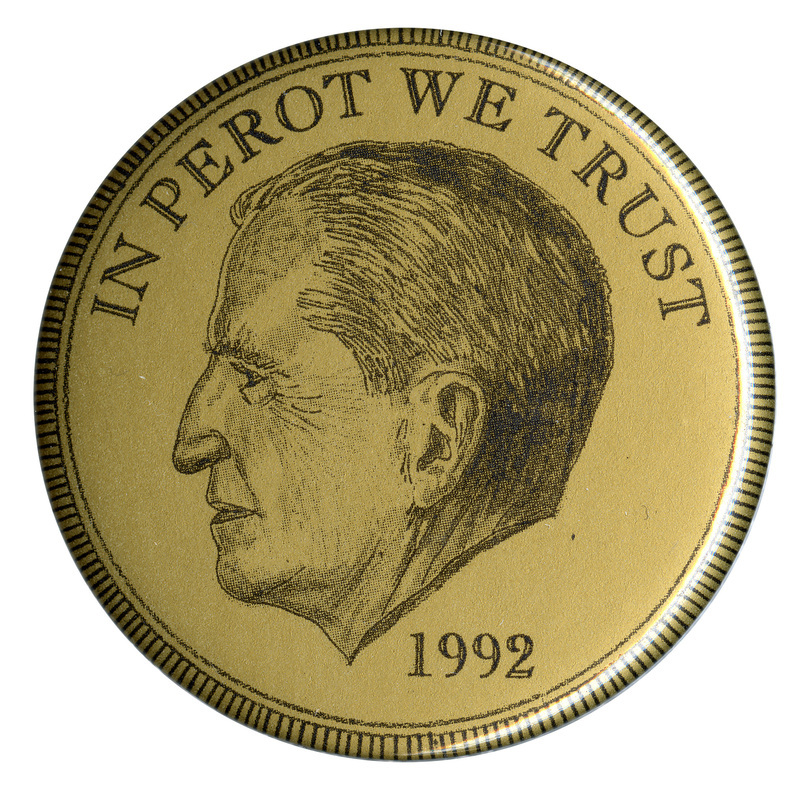 Round, gold button with a black border and a black drawing of Ross Perot. Black text reads "IN PEROT WE TRUST 1992"