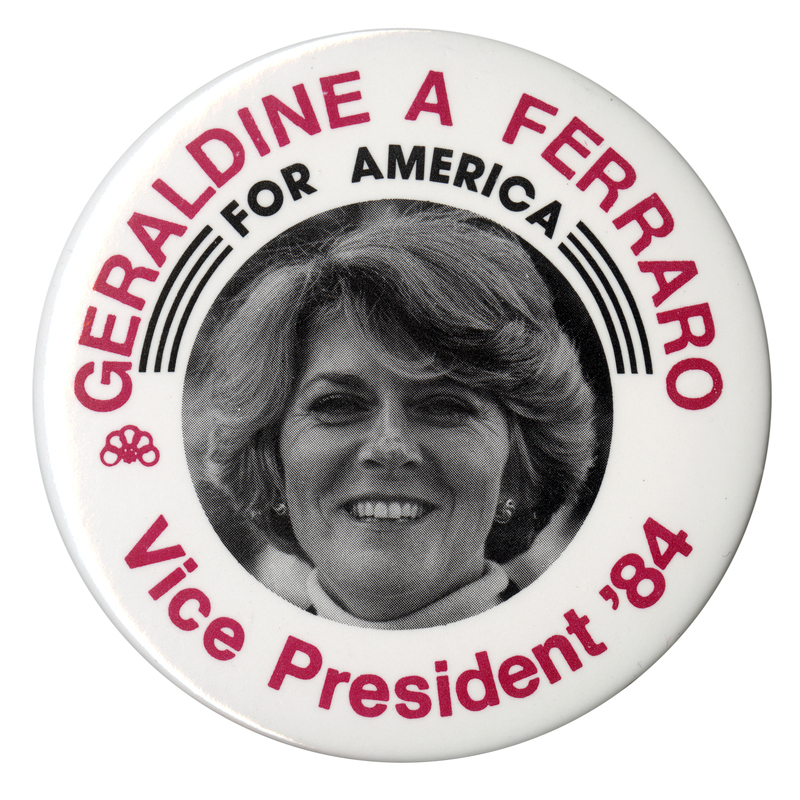 Round, white button with a black and white photograph of Geraldine Ferraro in the center. Red and black text reads "GERALDINE A FERRARO FOR AMERICA Vice President '84"