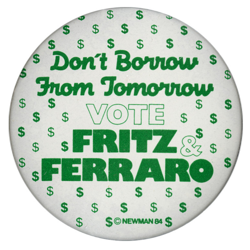 Round, white button with repeated dollar signs in green. Green text reads "Don't Borrow From Tomorrow VOTE FRITZ & FERRARO"