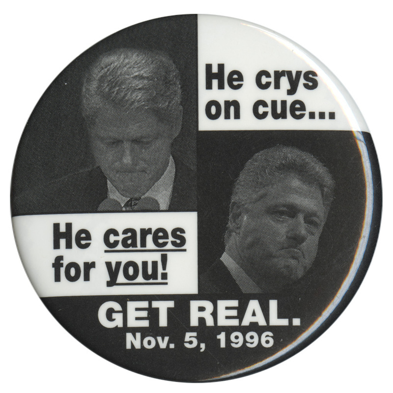 Round button with two black and white photographs of Bill Clinton. Black and white text reads "He crys on cue...He care for you! GET REAL. Nov. 5, 1996"