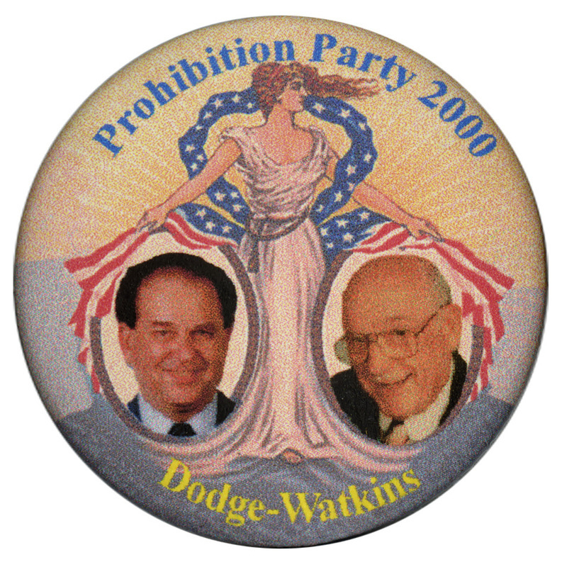Round button with color photographs of Earl F. Dodge and W. Dean Watkins inside white circles. Surrounding them is a color illustration of a woman in a white dress holding a piece of fabric with the red, white, and blue stars and stripes of the US flag. Blue and yellow text reads "Prohibition Party 2000 Dodge-Watkins"