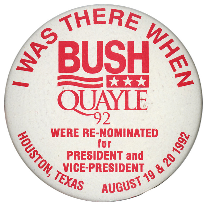 Round, white button with red text reading "I WAS THERE WHEN BUSH QUAYLE 92 WERE RE-NOMINATED for PRESIDENT and VICE-PRESIDENT HOUSTON, TEXAS AUGUST 19 & 20 1992"