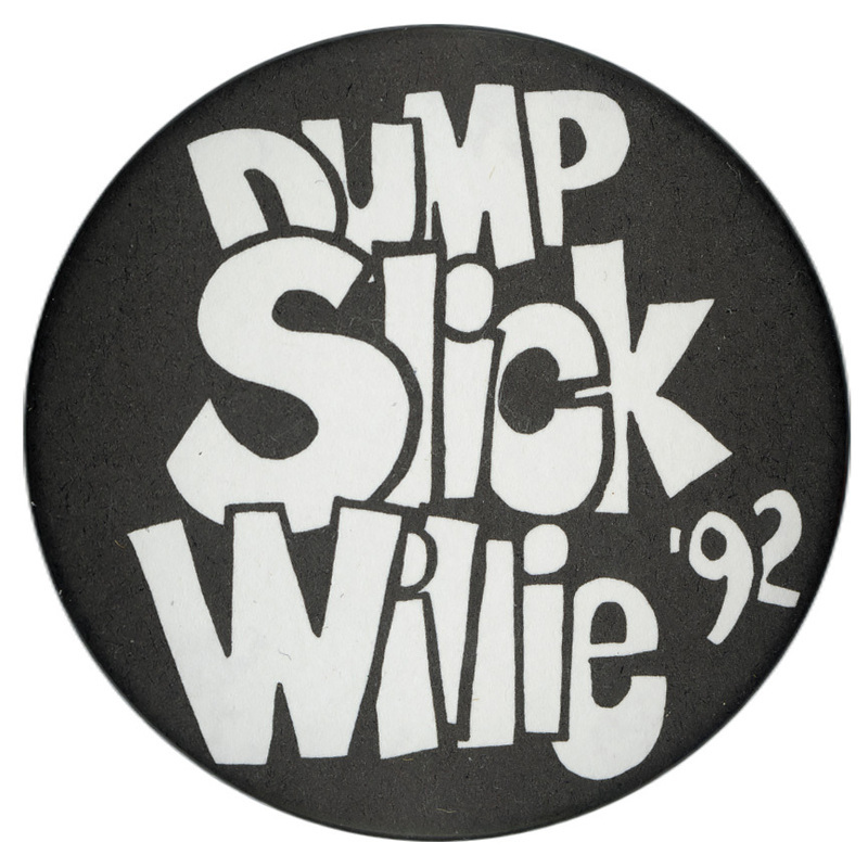 Round, black button with blocky white text reading "DUMP Slick Willie '92"